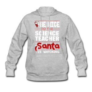 "Be Nice to the Science Teacher, Santa is Watching" - Women's Hoodie